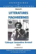 Couverture du livre « Littératures maghrébines : Colloque Jacquelin Arnaud - Tome 1 » de  aux éditions L'harmattan