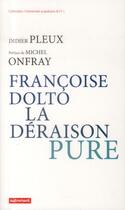 Couverture du livre « Francoise Dolto, la déraison pure » de Didier Pleux aux éditions Autrement