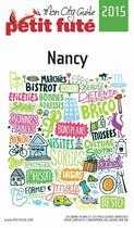 Couverture du livre « GUIDE PETIT FUTE ; CITY GUIDE ; Nancy (édition 2015) » de  aux éditions Le Petit Fute