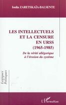 Couverture du livre « Les intellectuels et la censure en urss (1965-1985) - de la verite allegorique a l'erosion du system » de Zaretskaia-Balsente aux éditions L'harmattan