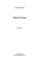 Couverture du livre « Black casino » de Claude Smith aux éditions Editions Le Manuscrit