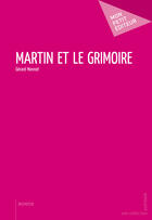 Couverture du livre « Martin et le grimoire » de Gerard Monnot aux éditions Mon Petit Editeur