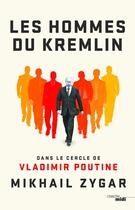 Couverture du livre « Les hommes du Kremlin ; dans le cercle de Vladimir Poutine » de Mikhail Zygar aux éditions Cherche Midi