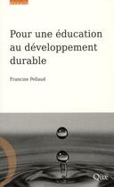 Couverture du livre « Pour une éducation au développement durable » de Francine Pellaud aux éditions Quae