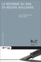 Couverture du livre « La réforme du bail en région wallonne » de Benoit Kohl et Collectif aux éditions Larcier
