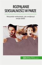 Couverture du livre « Rozpalanie seksualno?ci w parze : Wszystkie wskazówki, jak zwi?kszy? swoje libido » de Laura Regaglia aux éditions 50minutes.com