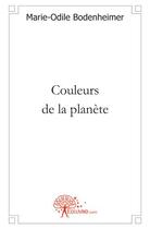 Couverture du livre « Couleurs de la planète » de Marie-Odile Bodenheimer aux éditions Edilivre