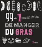 Couverture du livre « 99 + 1 bonnes raisons de manger du gras » de Garbure G. aux éditions Artemis