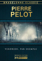 Couverture du livre « Vendredi, par exemple » de Pierre Pelot aux éditions Bragelonne