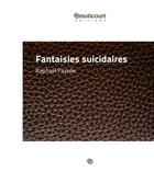 Couverture du livre « Fantaisies suicidaires » de Raphael Fayolle aux éditions Emoticourt