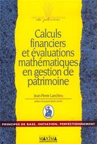 Couverture du livre « Calculs financiers et évaluations mathématiques en gestion de patrimoine » de Jean-Pierre Landrieu aux éditions Maxima