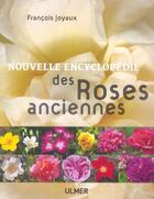 Couverture du livre « Nouvelle Encyclopedie Des Roses Anciennes » de Francois Joyaux aux éditions Eugen Ulmer