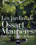 Couverture du livre « Les jardins de Ossart & Maurières ; l'art de vivre dehors » de Arnaud Maurieres et Eric Ossart aux éditions Chene