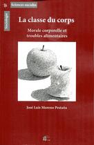 Couverture du livre « La Classe du corps : Morale corporelle et troubles alimentaires » de José Luis Moreno Pestana aux éditions Pu De Limoges