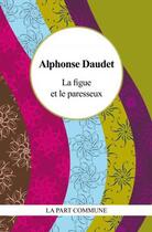 Couverture du livre « La figue et le paresseux » de Alphonse Daudet aux éditions La Part Commune