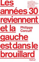 Couverture du livre « Les annees 30 reviennent et la gauche est dans le brouillard » de Philippe Corcuff aux éditions Textuel