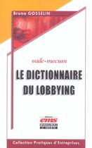Couverture du livre « Le dictionnaire du lobbying. vade-mecum » de Gosselin B. aux éditions Ems