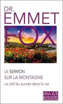 Couverture du livre « Le sermon sur la montagne : la clef du succès dans la vie » de Emmet Fox aux éditions Bussiere