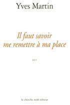 Couverture du livre « Il faut savoir me remettre a ma place » de Yves Martin aux éditions Cherche Midi