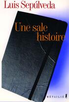 Couverture du livre « Une sale histoire (notes et reflexions) » de Luis Sepulveda aux éditions Metailie