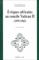 Couverture du livre « Évêques africains au concile Vatican II (1959-1965) ; le cas du Cameroun » de Jean-Paul Messina aux éditions Karthala