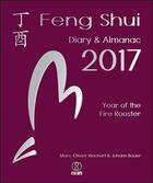 Couverture du livre « Feng shui diary & almanac 2017 ; year of the fire rooster » de Marc-Olivier Rinchart et Johann Bauer aux éditions Infinity Feng Shui