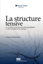 Couverture du livre « La structure tensive ; note sur la structure des paradigmes et de sur la dualité de la poèt » de Claude Zilberberg aux éditions Pulg