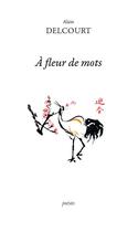 Couverture du livre « À fleur de mots » de Alain Delcourt aux éditions Ker Editions