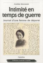 Couverture du livre « Intimité en temps de guerre ; journal d'une femme de déporté » de Andree Monneret aux éditions Cabedita