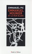 Couverture du livre « Emmanuel Mounier et le mur blanc » de Emmanuel Pic aux éditions Parole Et Silence