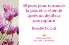 Couverture du livre « 40 jours pour retrouver la paix et la sérénité après un deuil ou une rupture » de Rosette Poletti aux éditions Assa