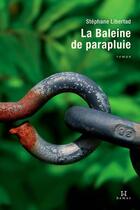 Couverture du livre « La baleine de parapluie » de Stephane Libertad aux éditions Hamac