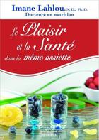 Couverture du livre « Le plaisir et la santé dans la même assiette » de Imane Lahlou aux éditions Du Sommet
