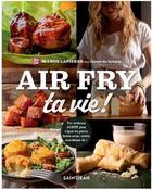 Couverture du livre « Air fry ta vie ! » de Lapierre Manon aux éditions Saint-jean Editeur