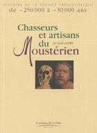 Couverture du livre « Chasseurs Et Artisans Du Mousterien » de Jacques Jaubert aux éditions Maison Des Roches