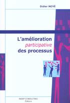 Couverture du livre « L'amelioration participative des processus (3e édition) » de Didier Noye aux éditions Eyrolles