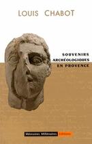 Couverture du livre « Souvenirs archeologiques en provence » de Chabot Louis aux éditions Memoires Millenaires