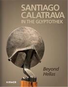 Couverture du livre « Santiago calatrava in the glyptothek beyond hellas » de Florian S. Knauss aux éditions Hirmer