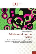 Couverture du livre « Palmiers et alcools du Mono : Contraintes economiques ou potentialites negligees? Perspectives de revalorisation d'un patrimoine » de Tamessi Aïounou aux éditions Editions Universitaires Europeennes