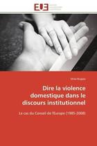 Couverture du livre « Dire la violence domestique dans le discours institutionnel - le cas du conseil de l'europe (1985-20 » de Nugara Silvia aux éditions Editions Universitaires Europeennes