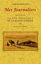 Couverture du livre « Mes journaliers ; précédés de la vie tragique de la bonne nomade » de Isabelle Eberhardt aux éditions Maxtor