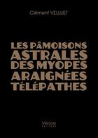 Couverture du livre « Les pâmoisons astrales des myopes araignées télépathes » de Clément Velluet aux éditions Verone