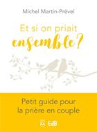 Couverture du livre « Et si on priait ensemble » de Michel Martin-Prevel aux éditions Des Beatitudes