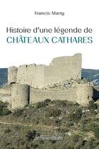 Couverture du livre « Histoire d'une légende de châteaux cathares » de Francis Marty aux éditions Presses Litteraires