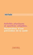 Couverture du livre « Activités physiques et sportives adaptées ; perspectives d'une prévention de la santé » de Andre Raufast aux éditions Matrice