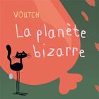 Couverture du livre « La planète bizarre » de Voutch aux éditions Thierry Magnier