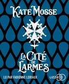 Couverture du livre « La cite de larmes » de Kate Mosse aux éditions Lizzie