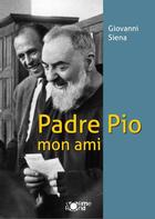 Couverture du livre « Padre Pio Mon Ami » de Giovanni Siena aux éditions L'orme Rond