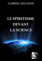 Couverture du livre « Le spiritisme devant la science » de Gabriel Delanne aux éditions Vfb Editions