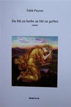 Couverture du livre « Du blé en herbe au blé en gerbes » de Edith Payeux aux éditions Incipit En W